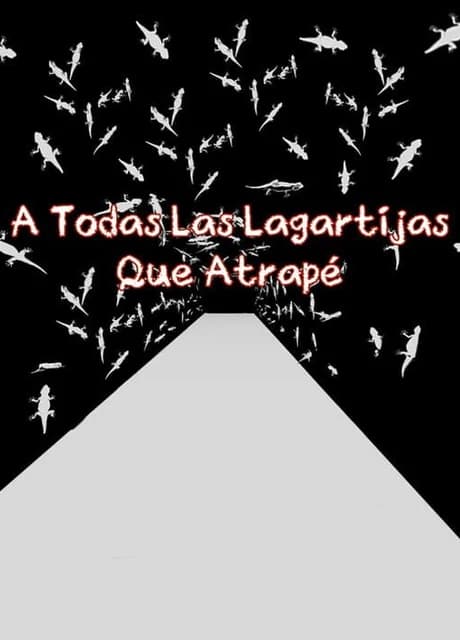 A Todas Las Lagartijas Que Atrapé