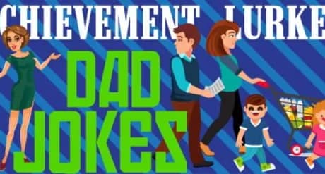 Achievement Lurker: Dad Jokes