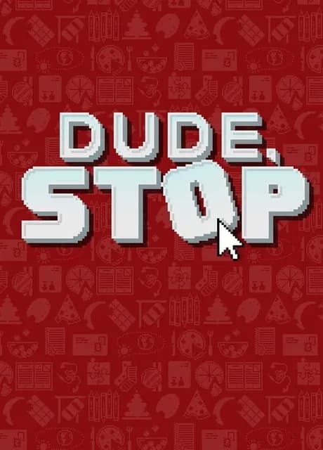 Dude, Stop