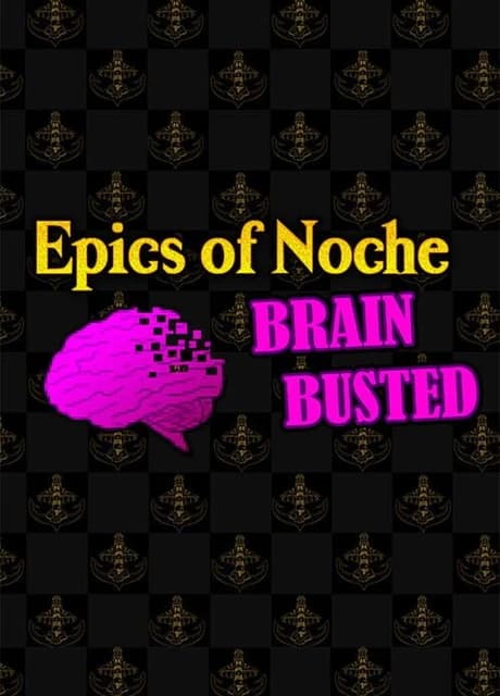Epics of Noche, Brain Busted