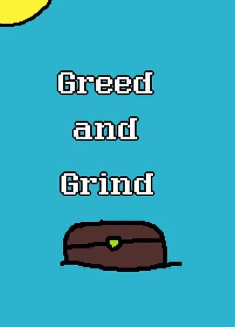 Greed and Grind