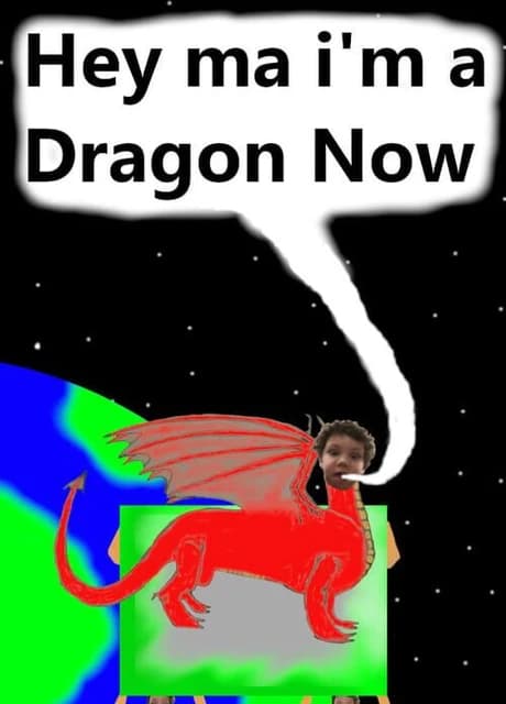 Hey Ma I'm a Dragon Now