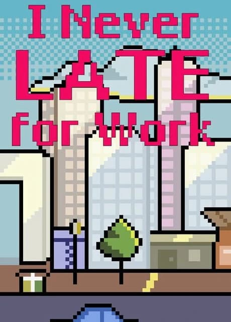 I Never Late for Work