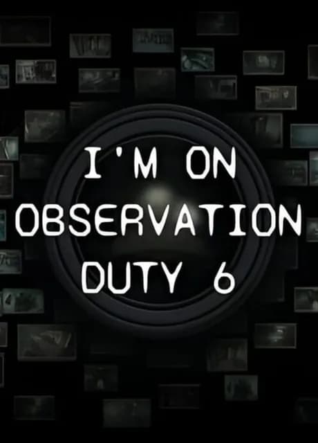 I'm on Observation Duty 6