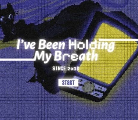 I've Been Holding My Breath Since 2008
