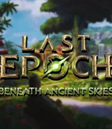 Last Epoch: Beneath Ancient Skies