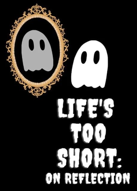 Life's Too Short: On Reflection