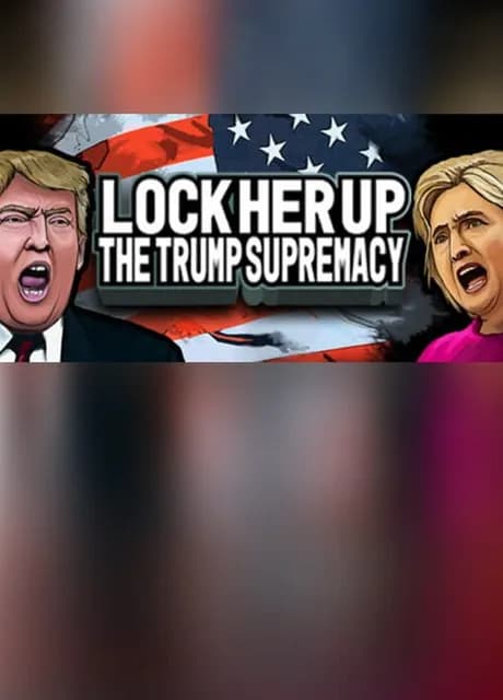 Lock Her Up: The Trump Supremacy