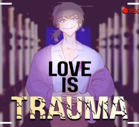 Love is Trauma