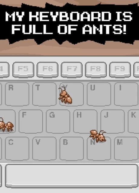 My Keyboard is Full of Ants!