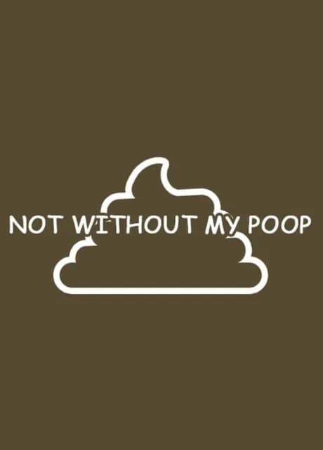 Not Without My Poop