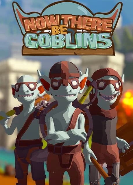 Now There Be Goblins