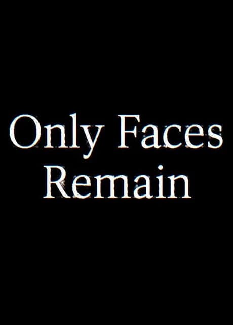 Only Faces Remain