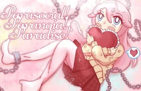 Parasocial! Paranoia! Paradise!