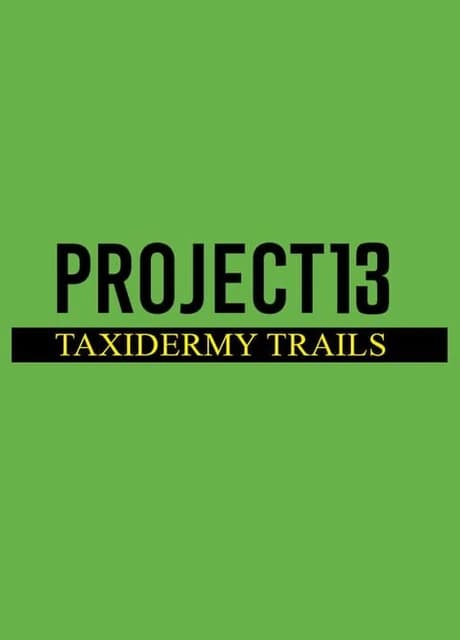 Project 13: Taxidermy Trails