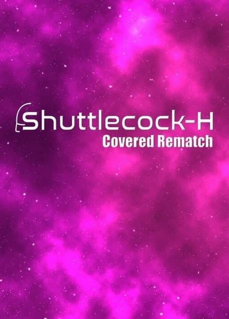 Shuttlecock-H: Covered Rematch