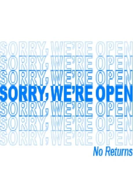 Sorry, We're Open