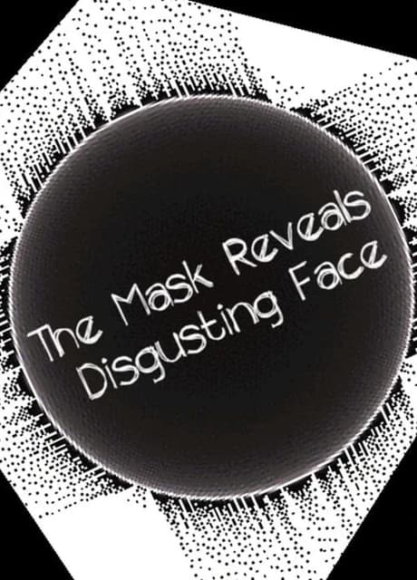 The Mask Reveals Disgusting Face