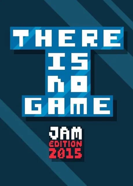 There Is No Game: Jam Edition 2015