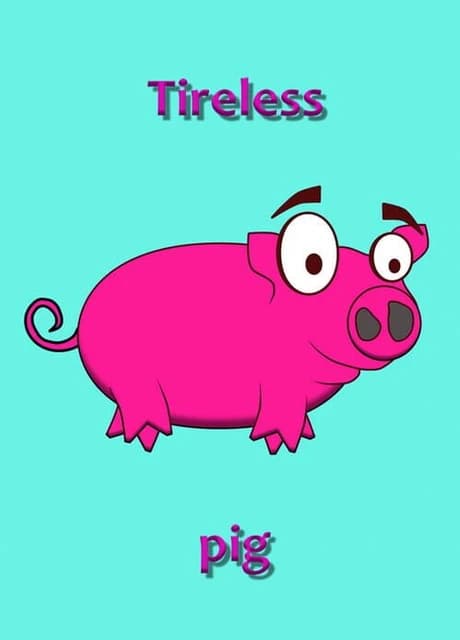Tireless Pig