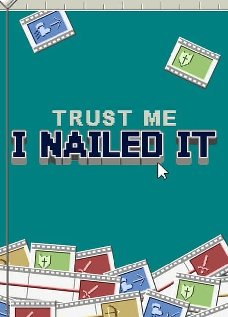 Trust Me, I Nailed It