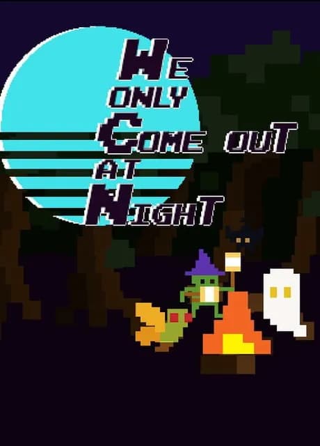 We Only Come Out at Night