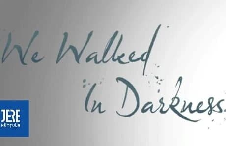 We Walked In Darkness
