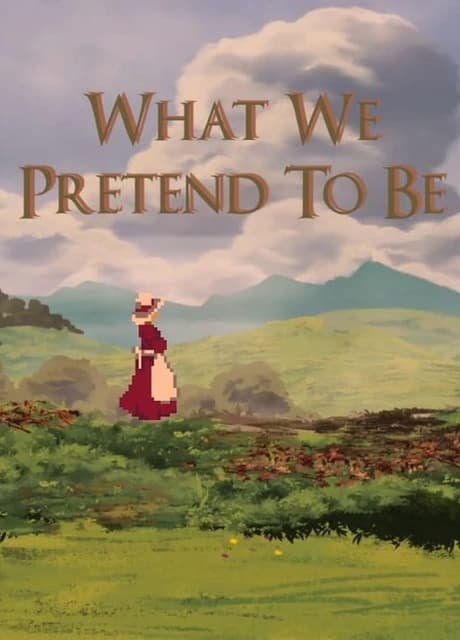 What We Pretend to Be