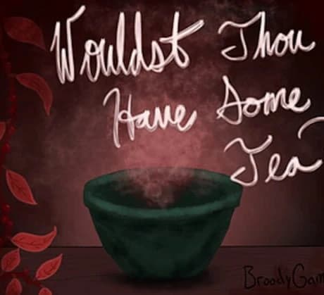 Wouldst Thou Have Some Tea?
