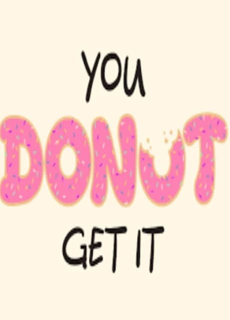 You Donut Get It