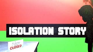Isolation Story video 1
