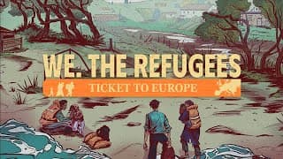We. The Refugees: Ticket to Europe video 1