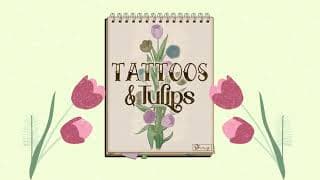 Tattoos and Tulips video 1