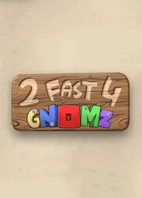2 Fast 4 Gnomz