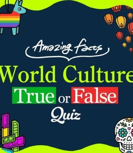 Amazing Facts World Culture True or False Quiz