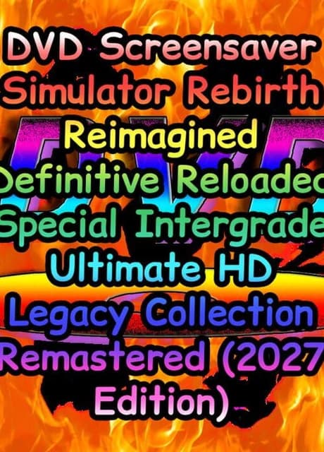 DVD Screensaver Simulator Rebirth Reimagined Definitive Reloaded Special Intergrade Ultimate HD Legacy Collection Remastered (2027 Edition)
