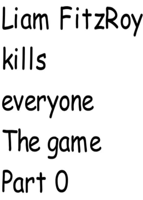 Liam FitzRoy Kills Everyone: The Game Part Zero