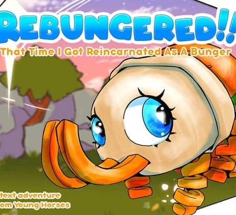 Rebungered!! That Time I Got Reincarnated As A Bunger!