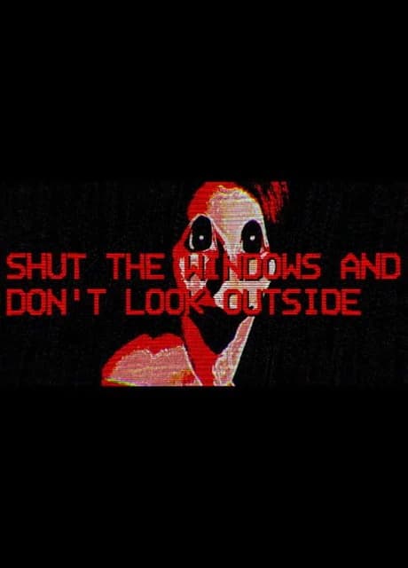 Shut the Windows and Don't Look Outside