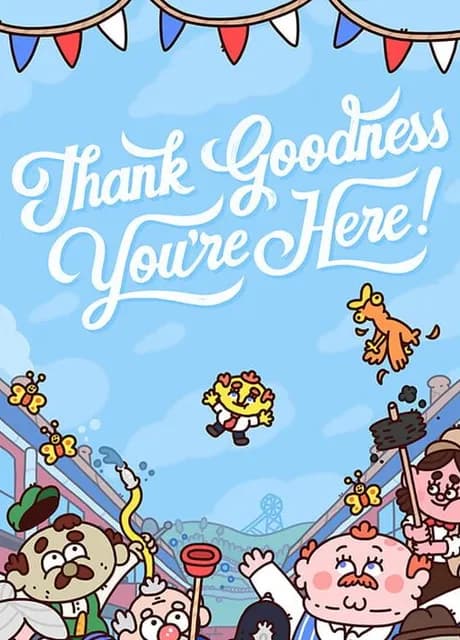 Thank Goodness You're Here!