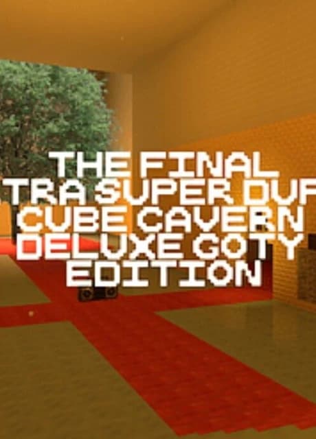 The Final Ultra Super Duper Cube Cavern Deluxe GOTY Edition