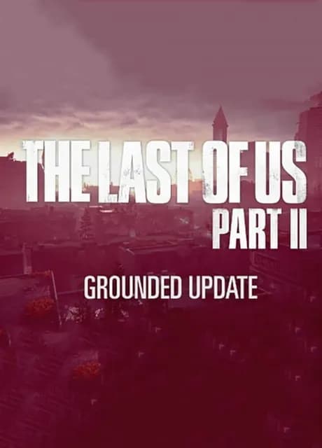 The Last of Us Part II: Grounded Update