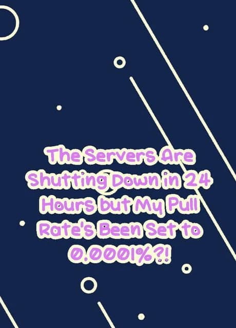 The Servers Are Shutting Down in 24 Hours but My Pull Rate's Been Set to 0.0001%?!