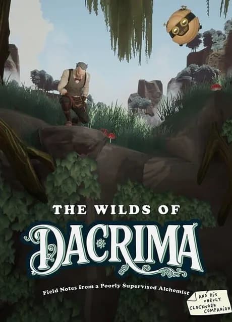 The Wilds of Dacrima: Field Notes from a Poorly Supervised Alchemist and his Clockwork Robot Companion