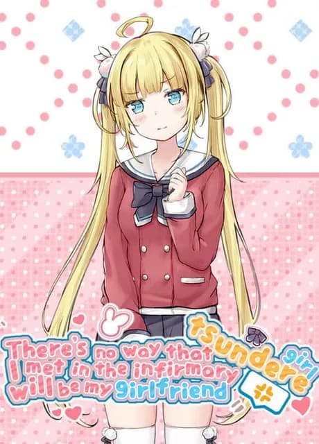 There's no way that tsundere girl I met in the infirmary will be my girlfriend